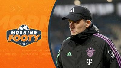 Will Tuchel Stay With Bayern Through End Of Season? | Morning Footy
